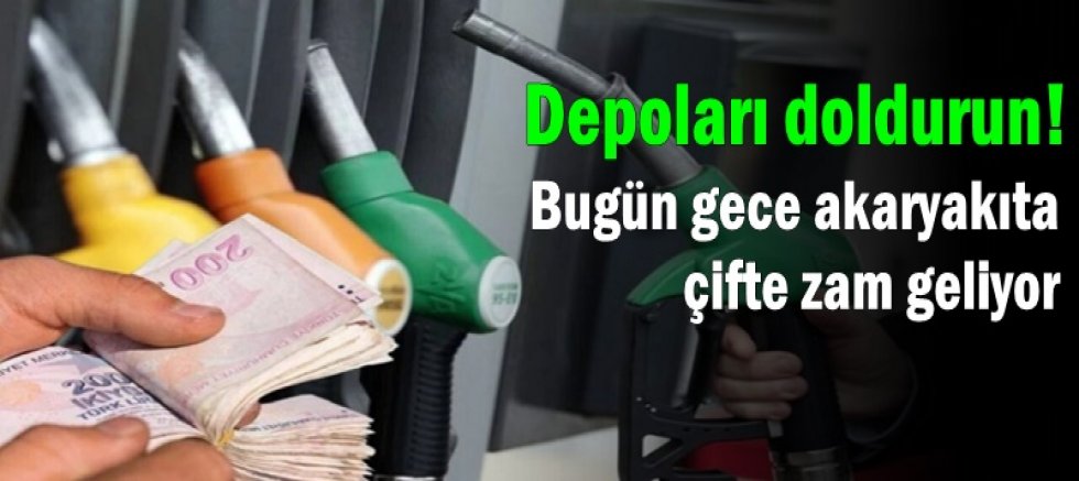 Depoları doldurun! Bugün gece akaryakıta çifte zam geliyor