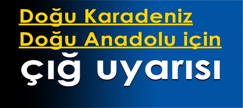 Doğu Karadeniz ve Doğu Anadolu için çığ uyarısı