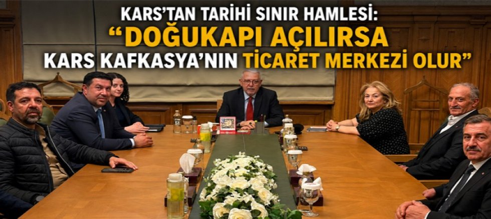 DOĞUKAPI AÇILIRSA KARS TİCARET MERKEZİ OLUR