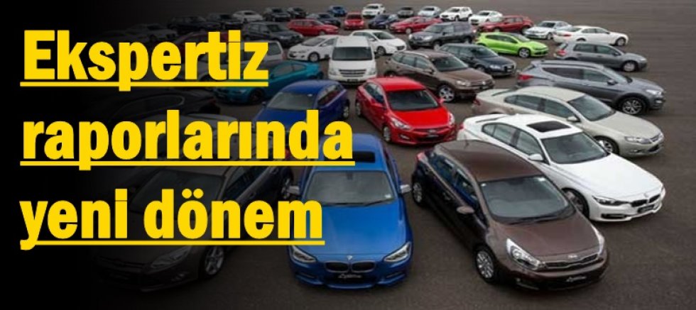 Ekspertiz raporlarında yeni dönem