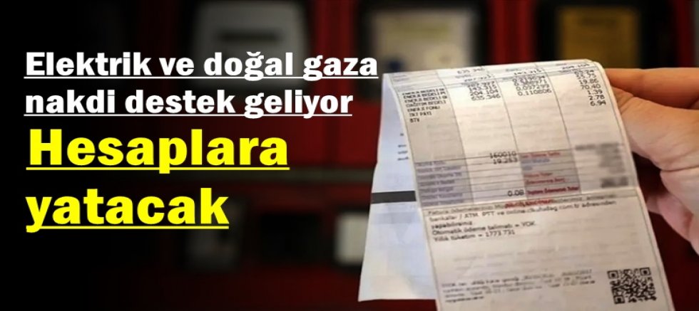 Elektrik ve doğal gaza nakdi destek geliyor