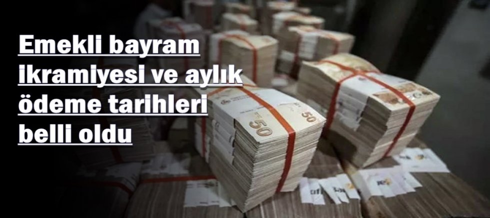 Emekli bayram ikramiyesi ve aylık ödeme tarihleri belli oldu