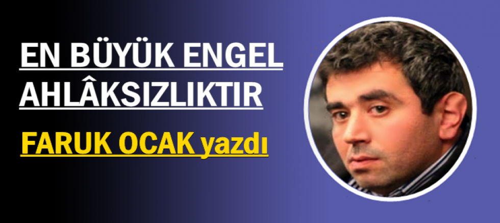 EN BÜYÜK ENGEL: AHLÂKSIZLIKTIR