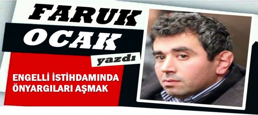 ENGELLİ İSTİHDAMINDA ÖNYARGILARI AŞMAK