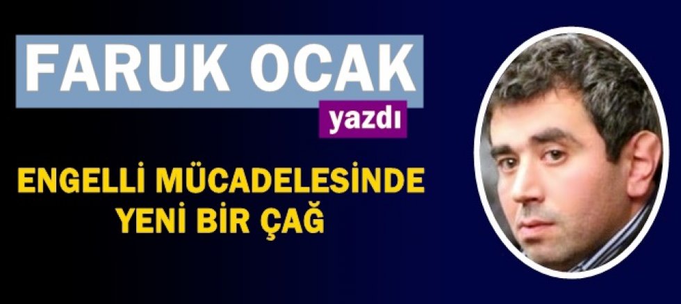 ENGELLİ MÜCADELESİNDE YENİ BİR ÇAĞ