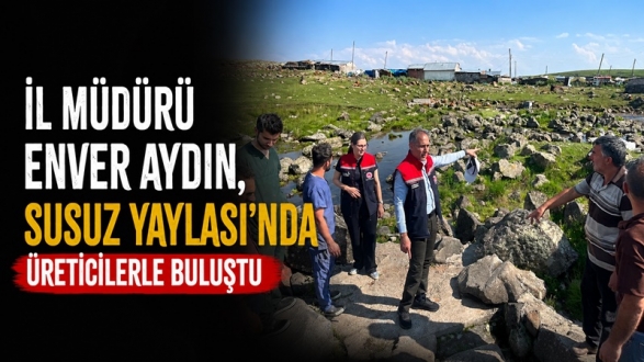 Enver Aydın, Susuz Yaylası'nda Üreticilerle Buluştu