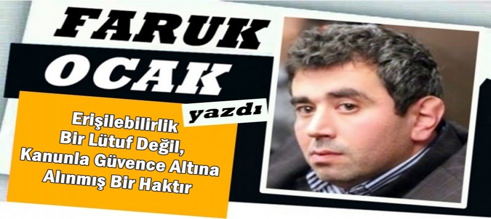 Erişilebilirlik Bir Lütuf Değil, Kanunla Güvence Altına Alınmış Bir Haktır
