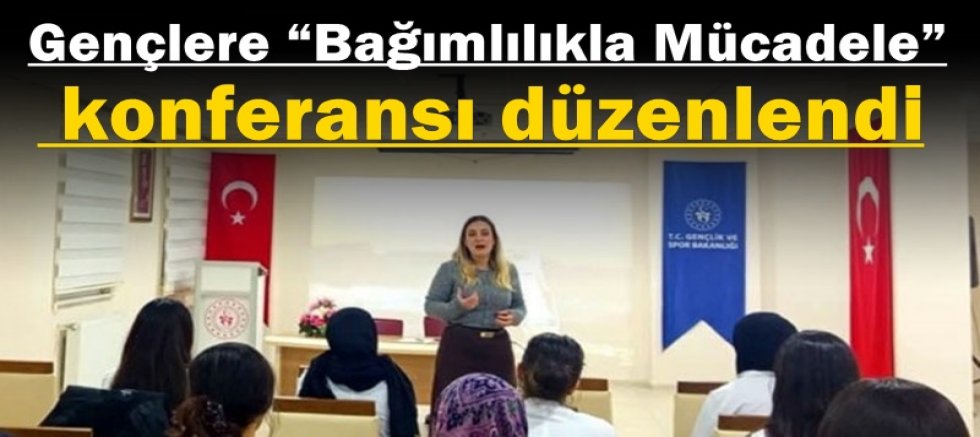 Gençlere “Bağımlılıkla Mücadele” konferansı