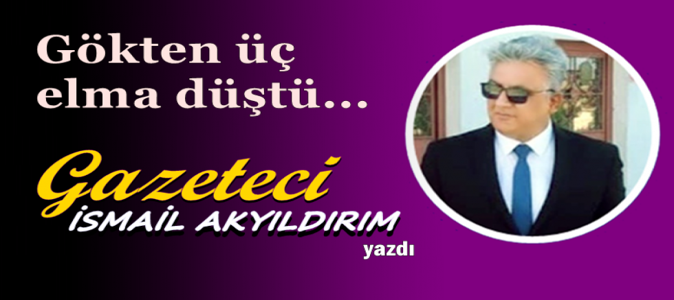 Gökten üç elma düştü...