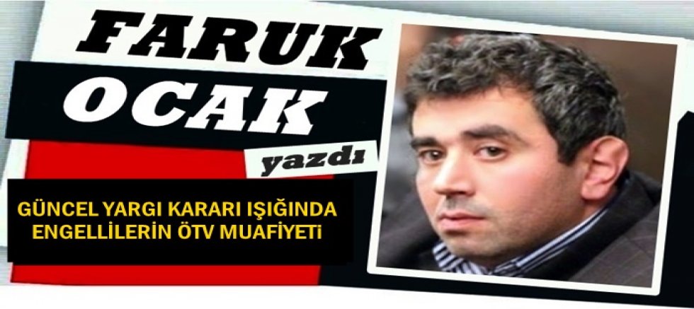 GÜNCEL YARGI KARARI IŞIĞINDA ENGELLİLERİN ÖTV MUAFİYETİ