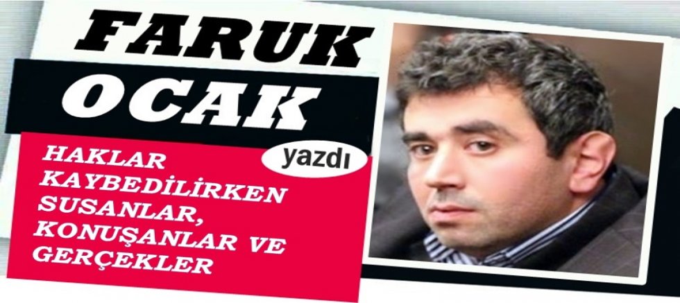 HAKLAR KAYBEDİLİRKEN SUSANLAR, KONUŞANLAR VE GERÇEKLER