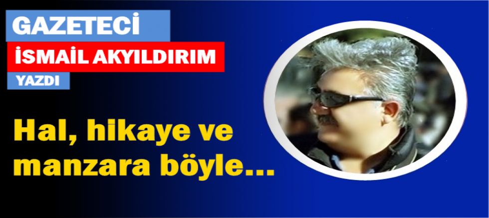 Hal, hikaye ve manzara böyle… 