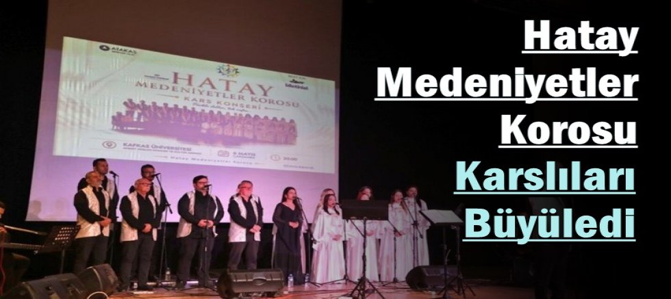Hatay Medeniyetler Korosu Karslıları Büyüledi