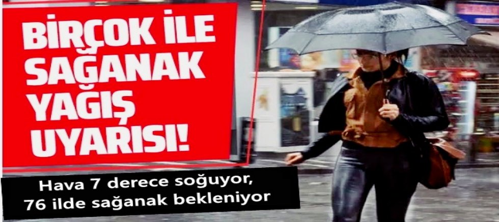 Hava 7 derece soğuyor, 76 ilde sağanak bekleniyor