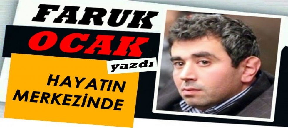 HAYATIN MERKEZİNDE 