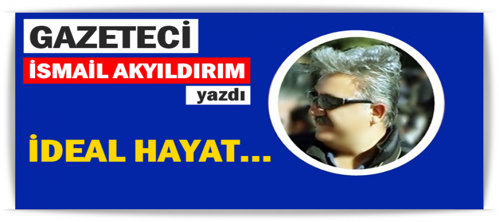İDEAL HAYAT...