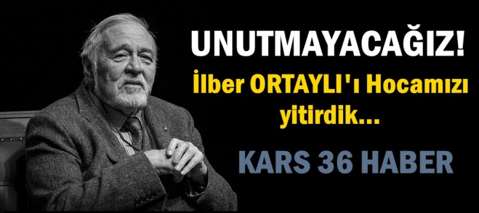 İLBER ORTAYLI HOCAMIZ YAŞAMINI YİTİRDİ