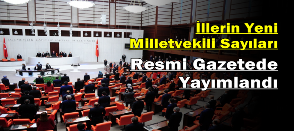 İllerin Yeni Milletvekili Sayıları Resmi Gazetede Yayımlandı