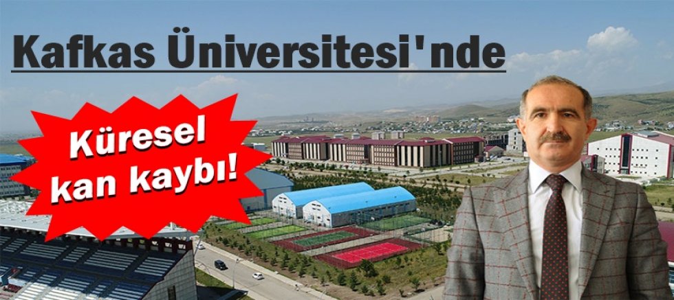 Kafkas Üniversitesi'nde küresel kan kaybı!