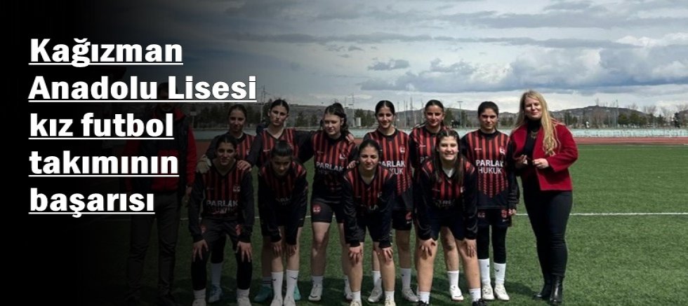 Kağızman Anadolu Lisesi kız futbol takımının başarısı