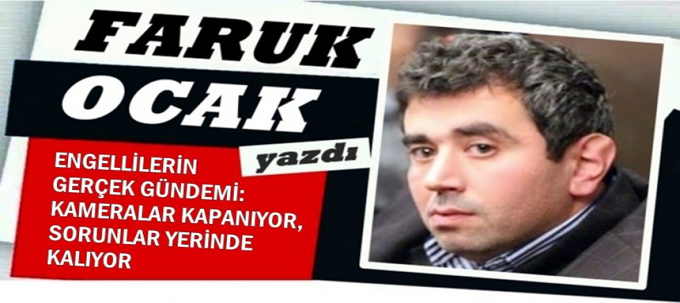 KAMERALAR KAPANIYOR, SORUNLAR YERİNDE KALIYOR