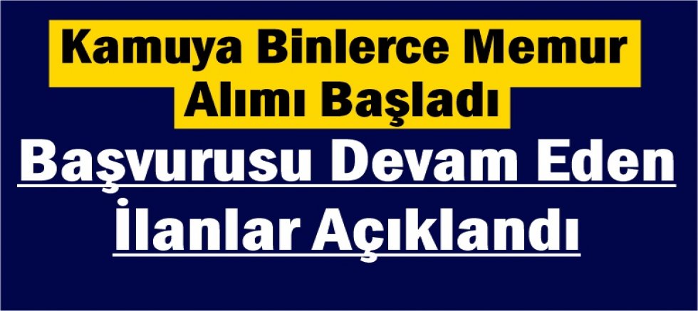 Kamuya Binlerce Memur Alımı Başladı: