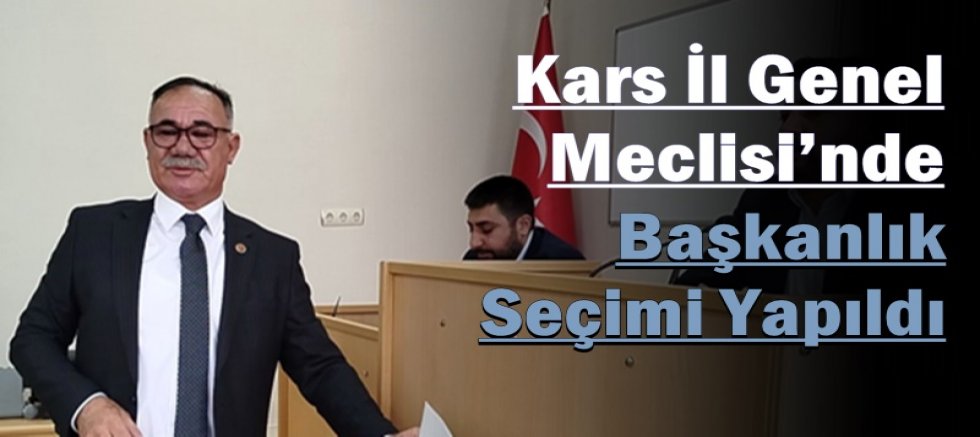 Kars İl Genel Meclisi’nde Başkanlık Seçimi Yapıldı