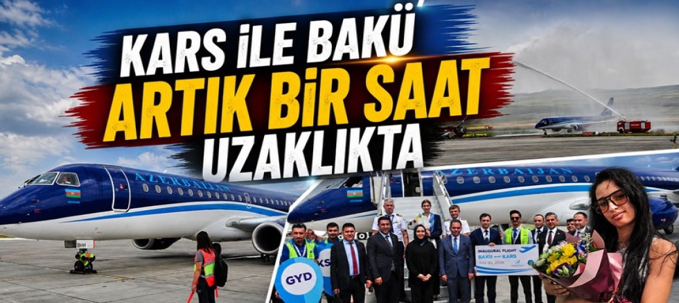 Kars ile Bakü Artık Bir Saat Uzaklıkta