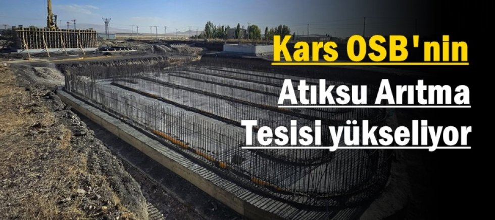 Kars OSB’nin Atıksu Arıtma Tesisi yükseliyor