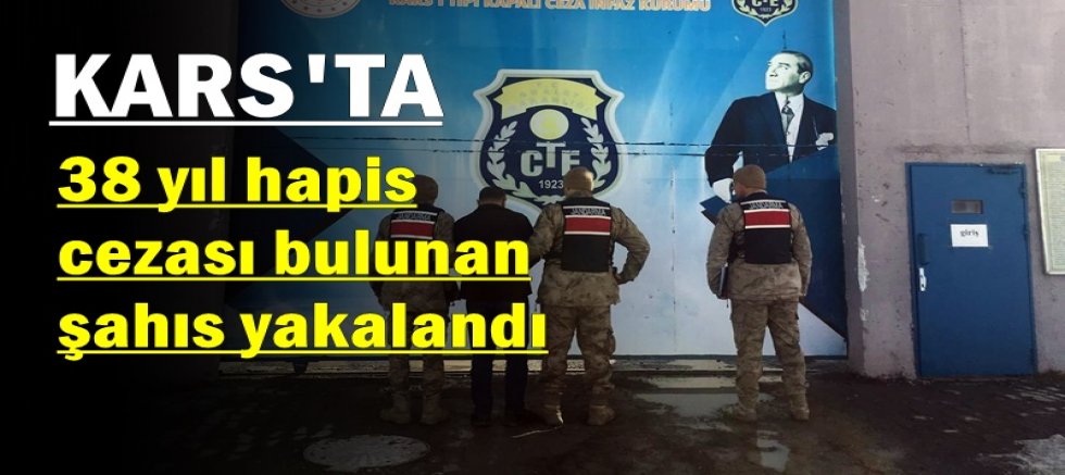 Kars'ta 38 yıl hapis cezası bulunan şahıs yakalandı