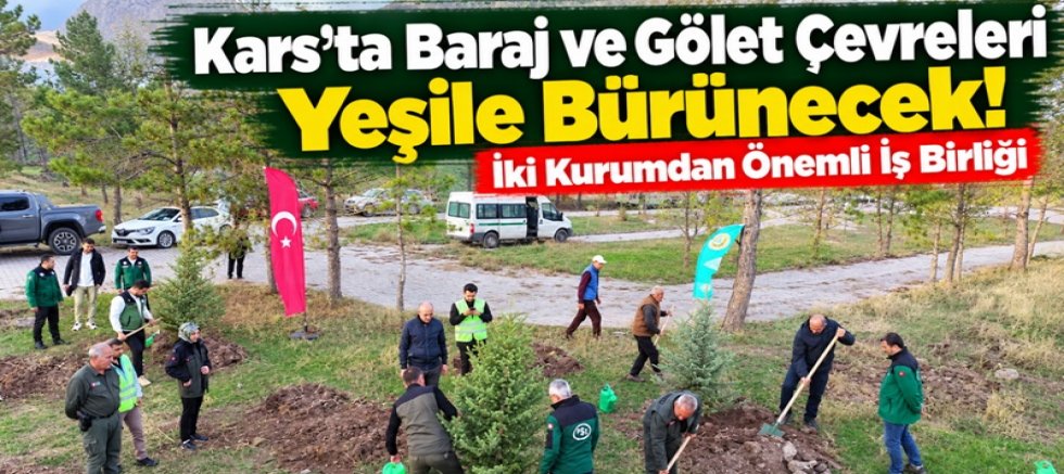 Kars'ta Baraj ve Gölet Çevreleri Yeşile Bürünecek! 
