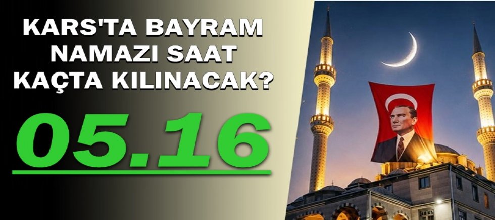 Kars'ta bayram namazı saat kaçta kılınacak?