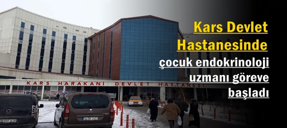 Kars'ta çocuk endokrinoloji uzmanı göreve başladı
