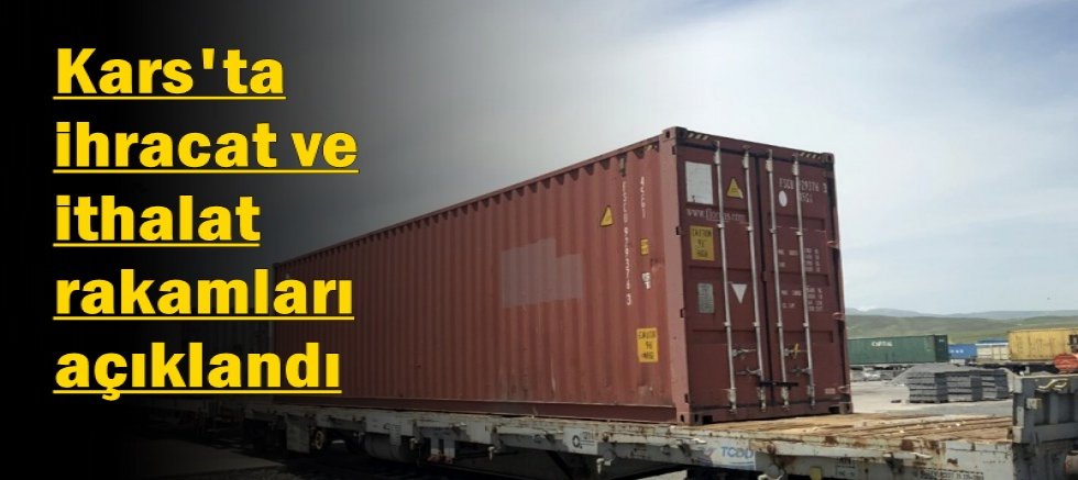 Kars'ta ihracat ve ithalat rakamları açıklandı