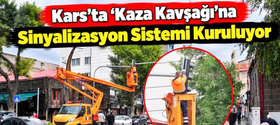 Kars'ta 'Kaza Kavşağı'na Sinyalizasyon Sistemi Kuruluyor