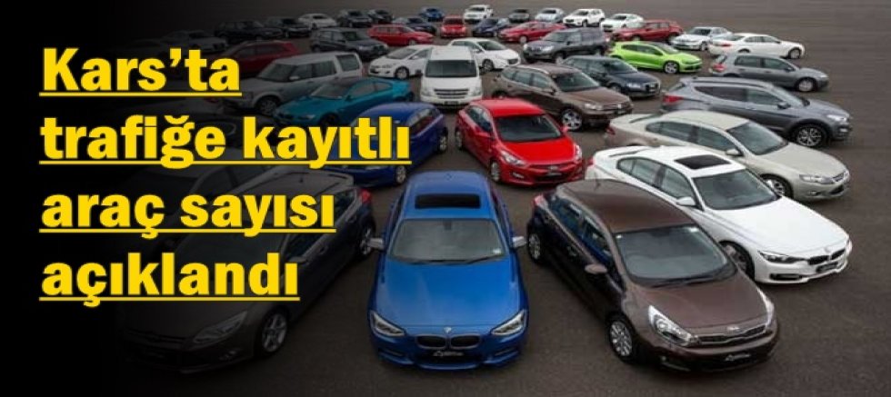 Kars’ta trafiğe kayıtlı araç sayısı açıklandı