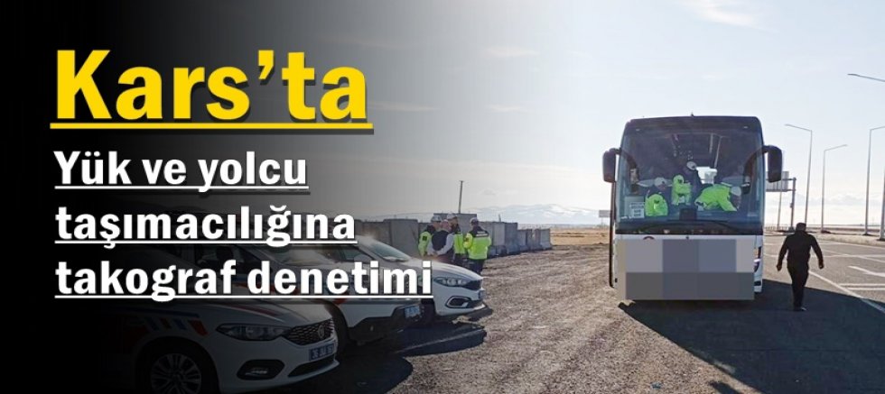 Kars’ta yük ve yolcu taşımacılığına takograf denetimi