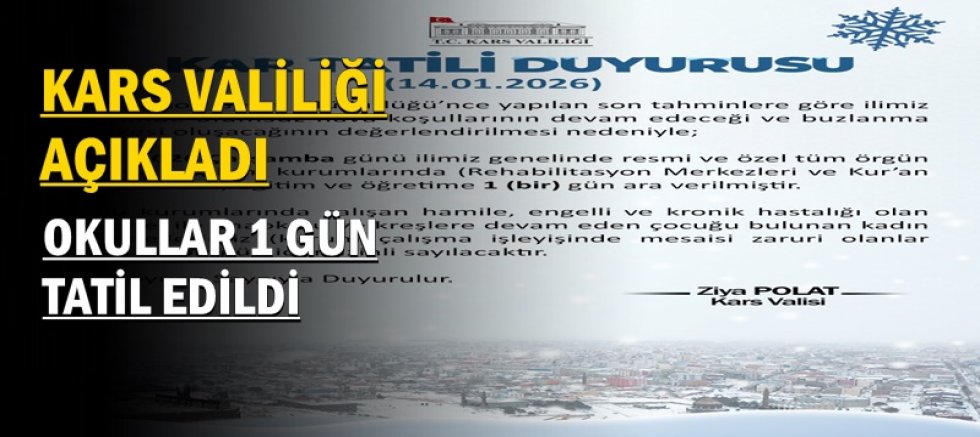 KARS VALİLİĞİ AÇIKLADI, OKULLAR BİR GÜN TATİL EDİLDİ