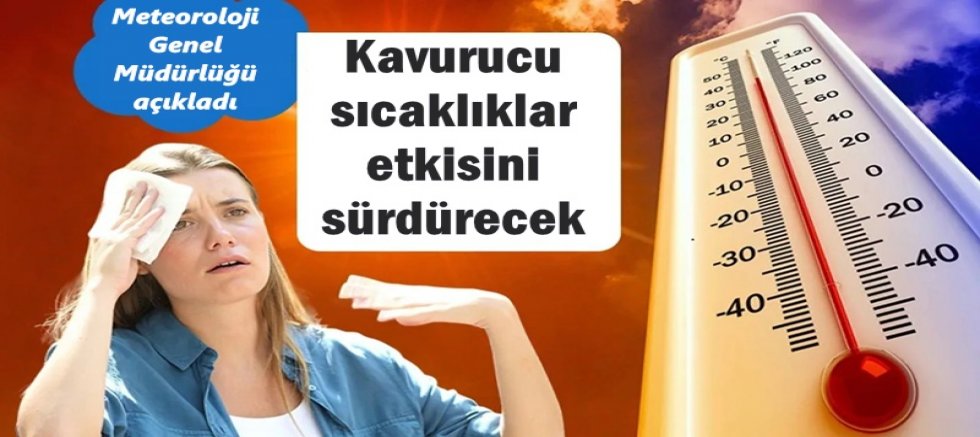 Kavurucu sıcaklıklar etkisini sürdürecek