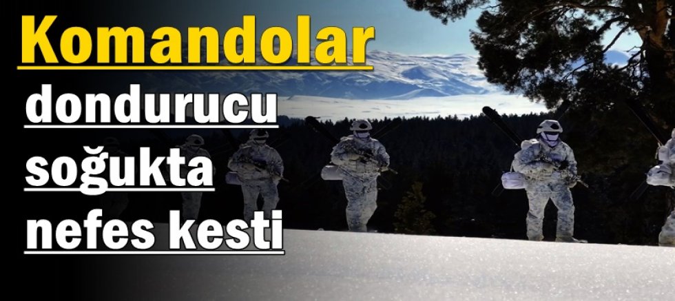 Komandolar dondurucu soğukta nefes kesti