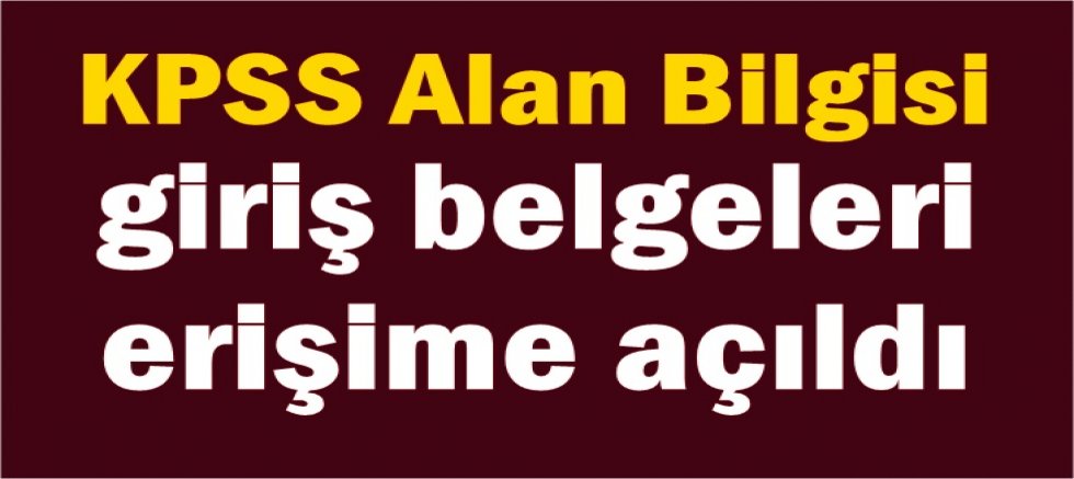 KPSS Alan Bilgisi giriş belgeleri erişime açıldı