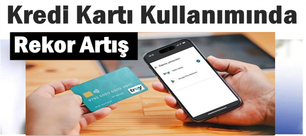 Kredi Kartı Kullanımında Rekor Artış