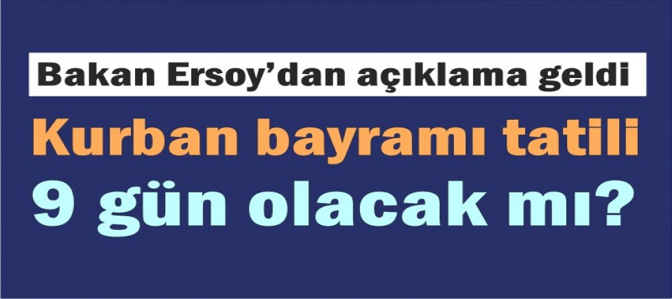 Kurban bayramı tatili 9 gün olacak mı? 