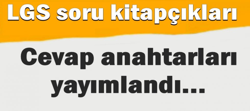 LGS soru kitapçıkları ve cevap anahtarları yayımlandı