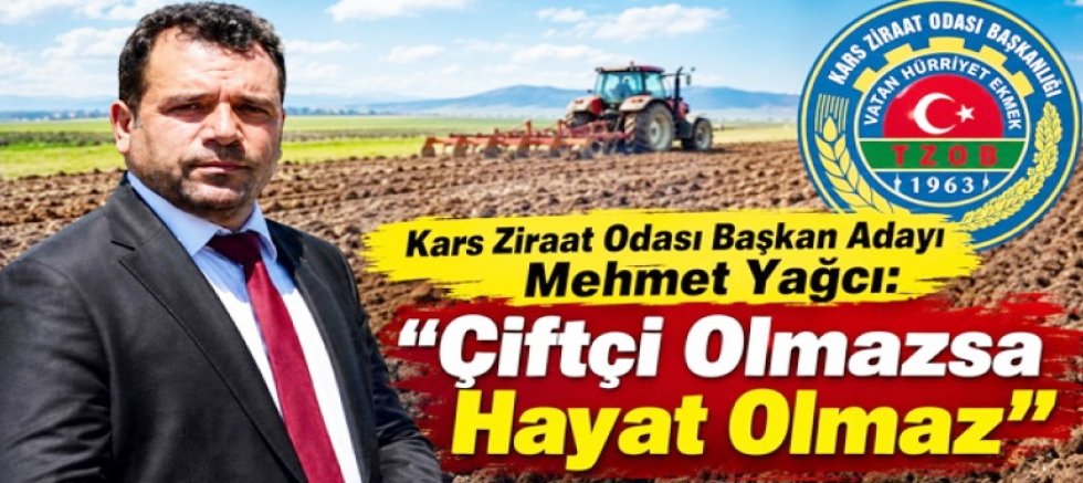 Mehmet Yağcı “Çiftçi Olmazsa Hayat Olmaz”