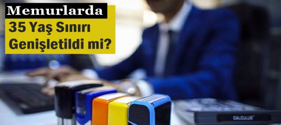 Memurlarda 35 Yaş Sınırı Genişletildi mi?