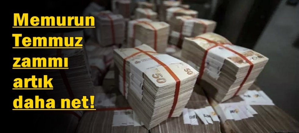 Memurun Temmuz zammı artık daha net!