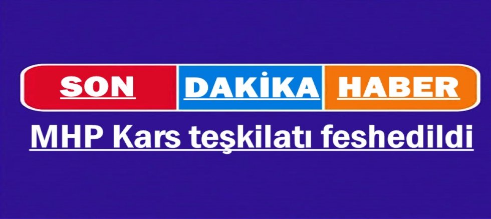 MHP Kars teşkilatı feshedildi