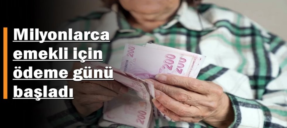 Milyonlarca emekli için ödeme günü başladı