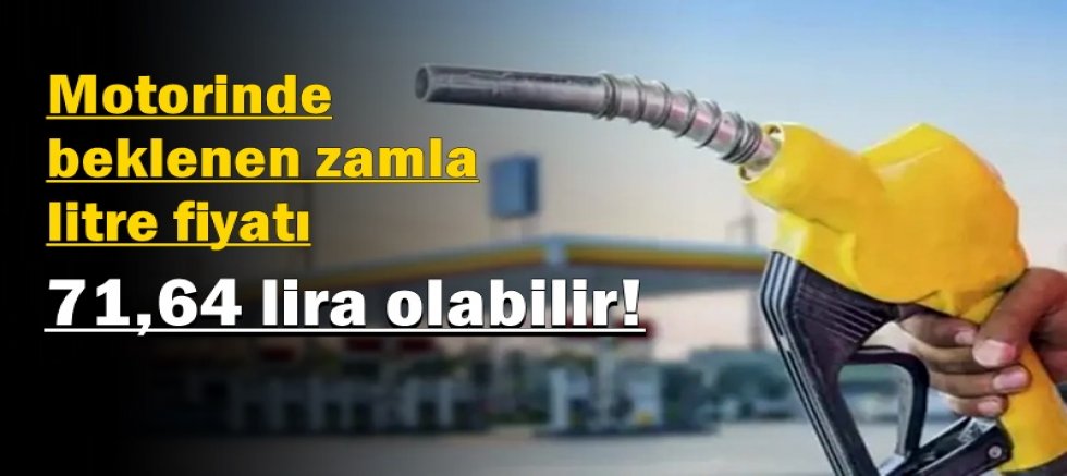 Motorinde beklenen zamla litre fiyatı 71,64 lira olabilir!